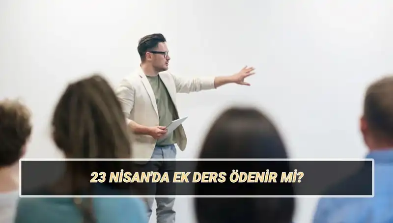 23 Nisan’da Ek Ders Ücreti Ödenecek mi? Öğretmenler Dikkat!