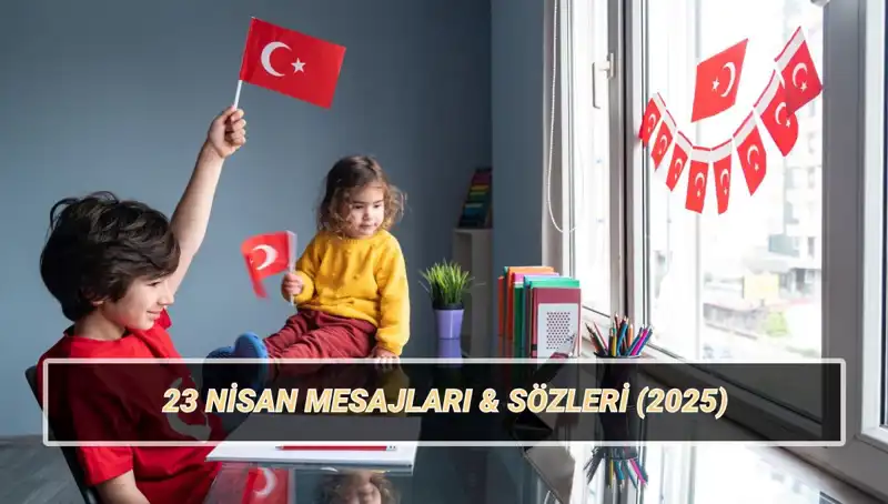 23 Nisan Ulusal Egemenlik ve Çocuk Bayramı'nı Kutlamak İçin En Güzel Mesajlar