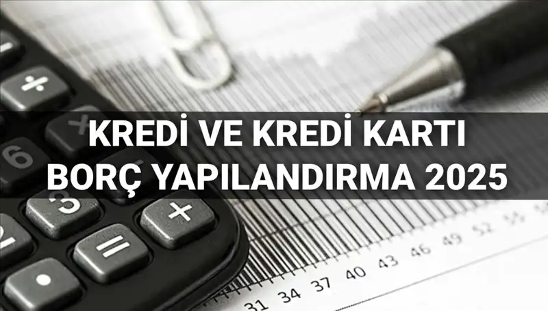 Kredi Borçlarını Yapılandırmak İçin 2025’te Başvurular Başladı!